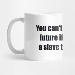 You can't master your future if you're still a slave to your past Mug